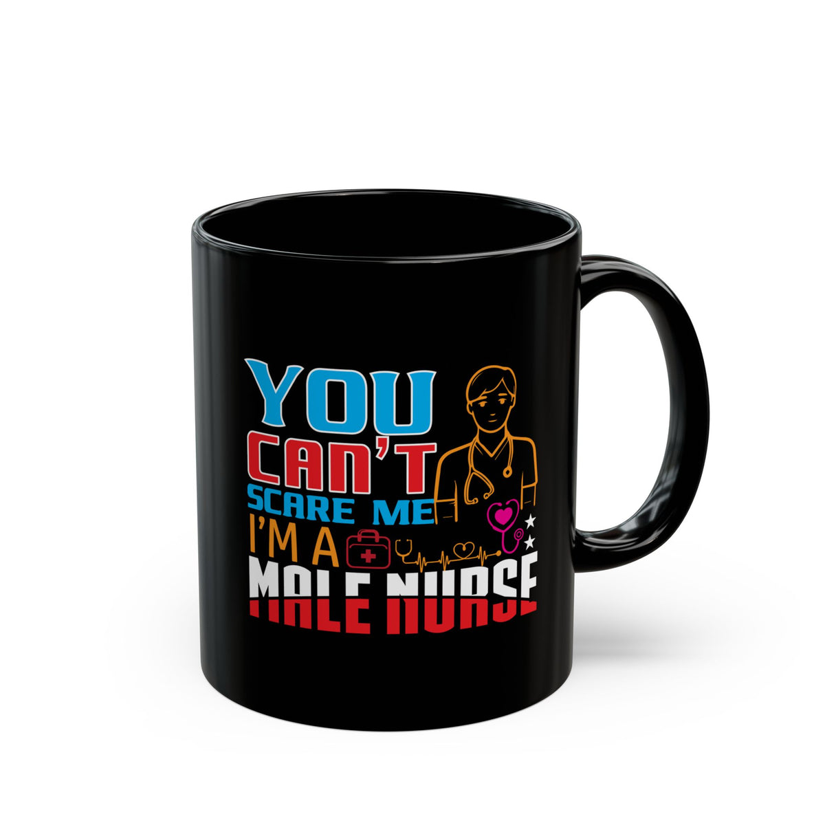 'You can't scare me I'm a male Nurse' Black Mug (11oz)