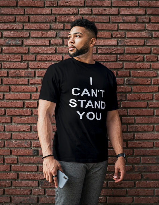 I CAN'T STAND YOU T-SHIRT